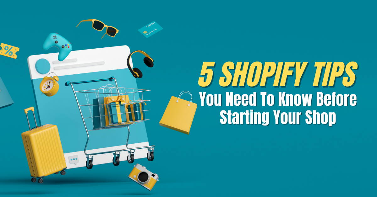 5 Shopify Tips You Need To Know Before Starting Your Shop