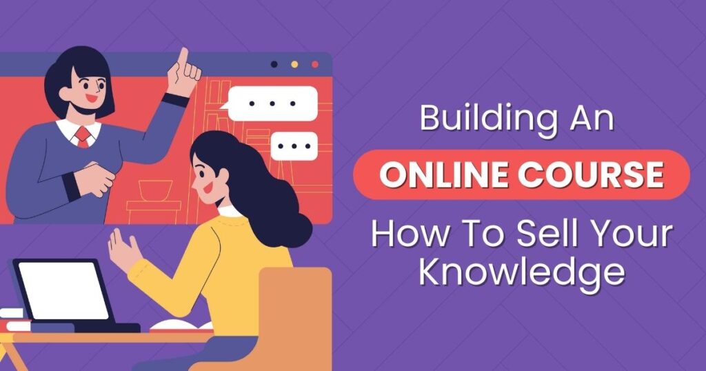 Building An Online Course_ How To Sell Your Knowledge