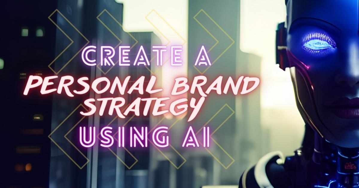 How To Create A Personal Brand Strategy With AI