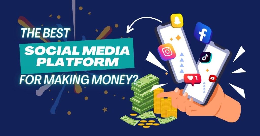 What Is The Best Social Media Platform For Making Money?