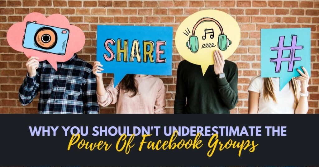 Why You Shouldn_t Underestimate The Power Of Facebook Groups