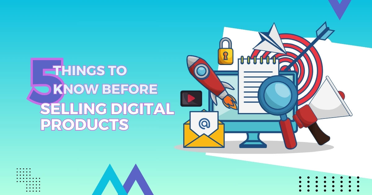 5 Things To Know Before Selling Digital Products